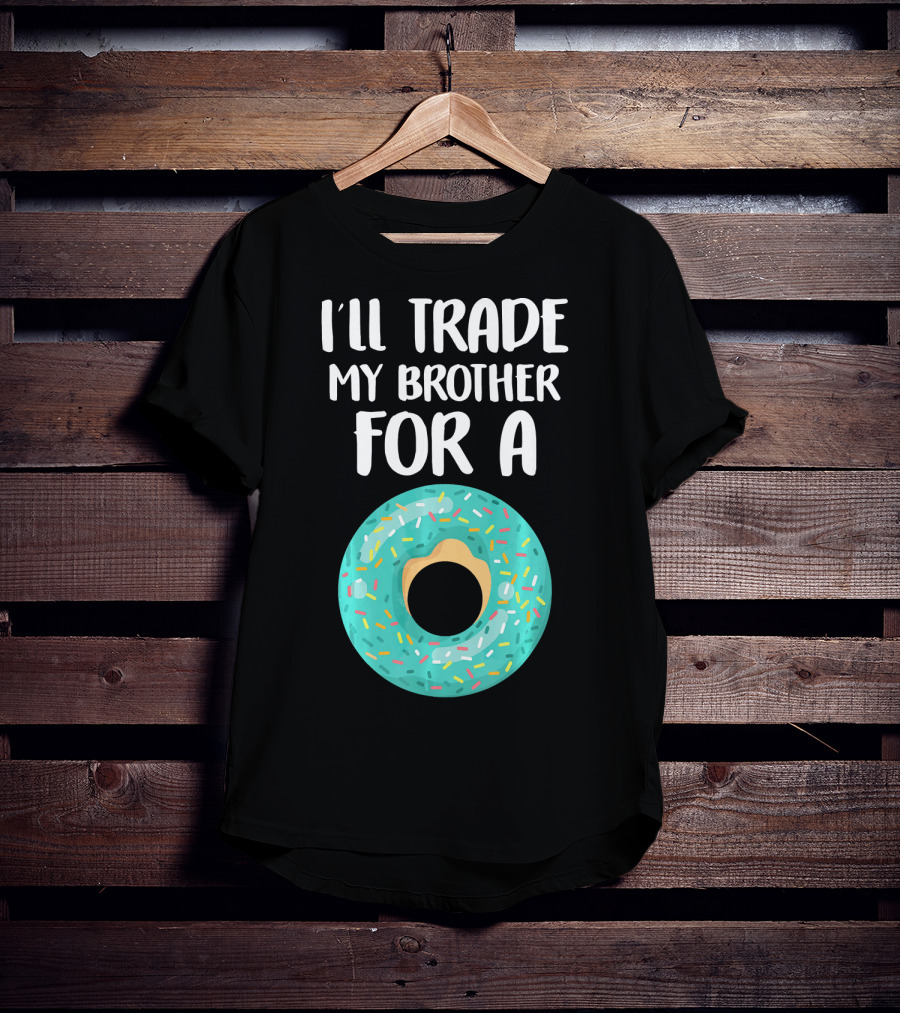 I'll Trade My Brother For A Donut T-Shirt