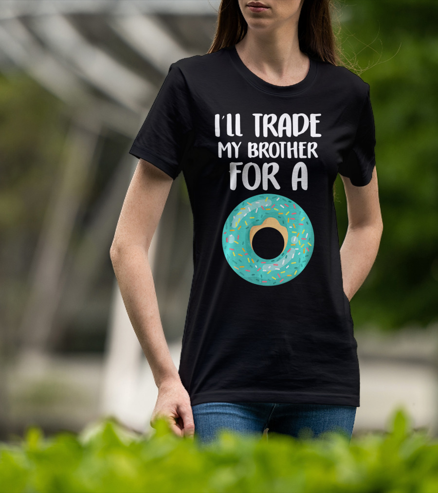 I'll Trade My Brother For A Donut T-Shirt