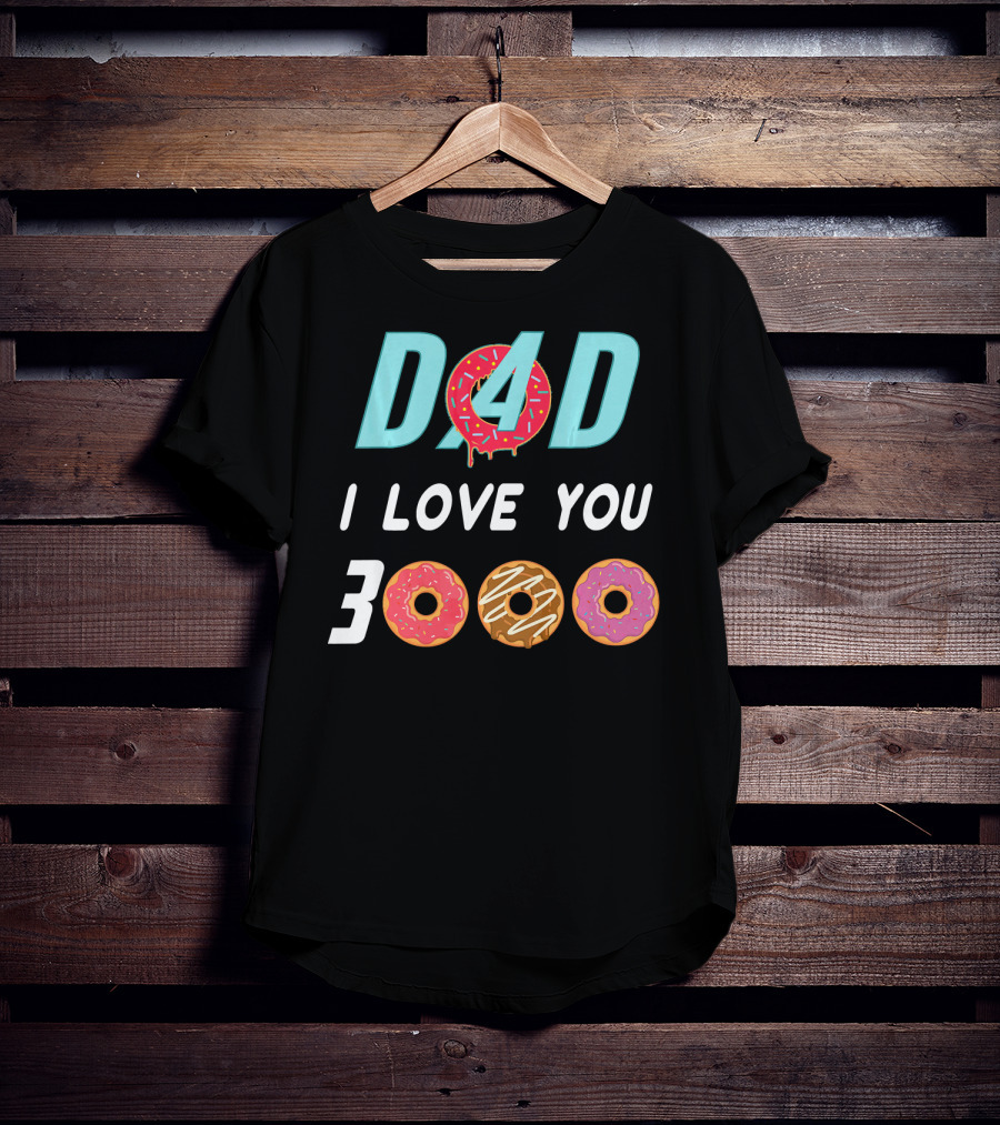 DAD 3000 I LOVE YOU Donut Text With Colorful Doughnuts O And Dripping Icing T-Shirt