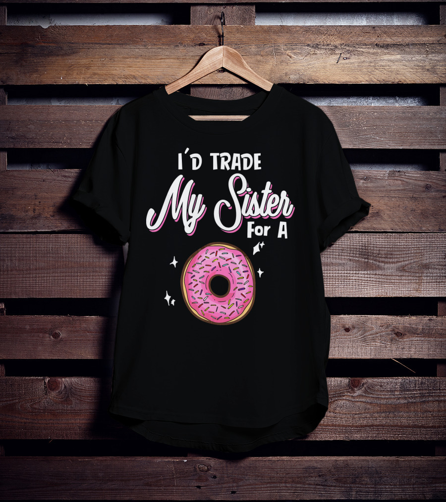 I'd Trade My Sister For A Donut With Pink Sprinkles T-Shirt