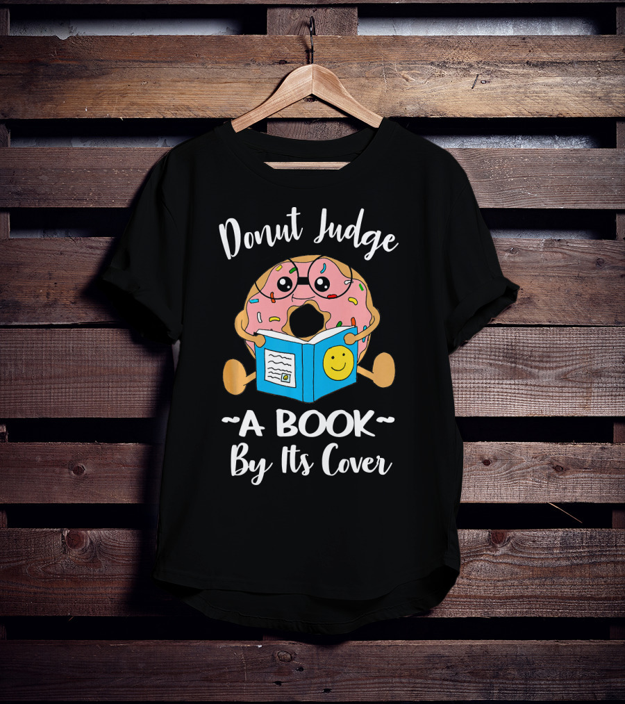 Donut Judge A Book By Its Cover Funny Bookworm Teacher Librarian Reading T-Shirt