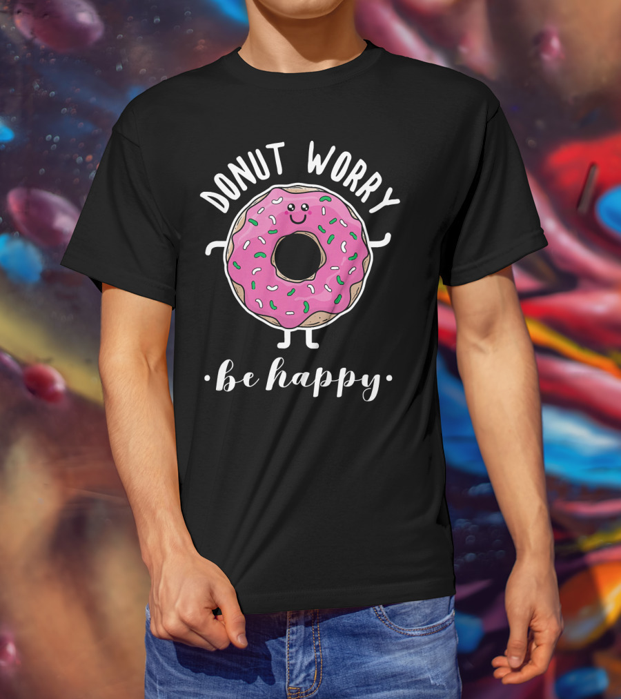 Donut Worry Be Happy Funny Baking T-Shirt