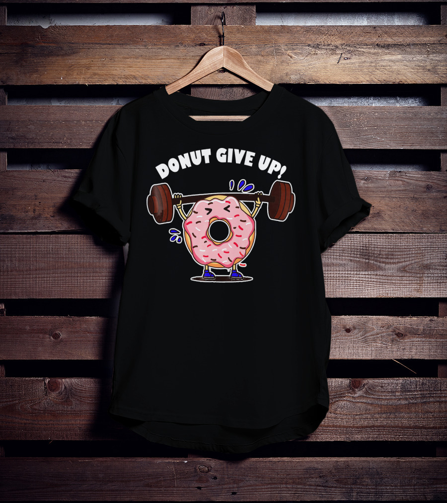 Donut Give Up Weight Lifting Fitness Gym T-Shirt