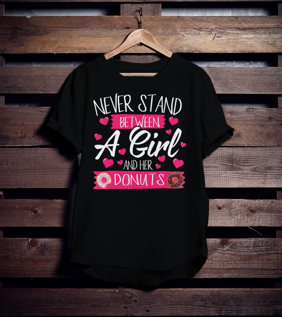Funny WomensTee Never Stand Between A Girl And Her Donuts T-Shirt