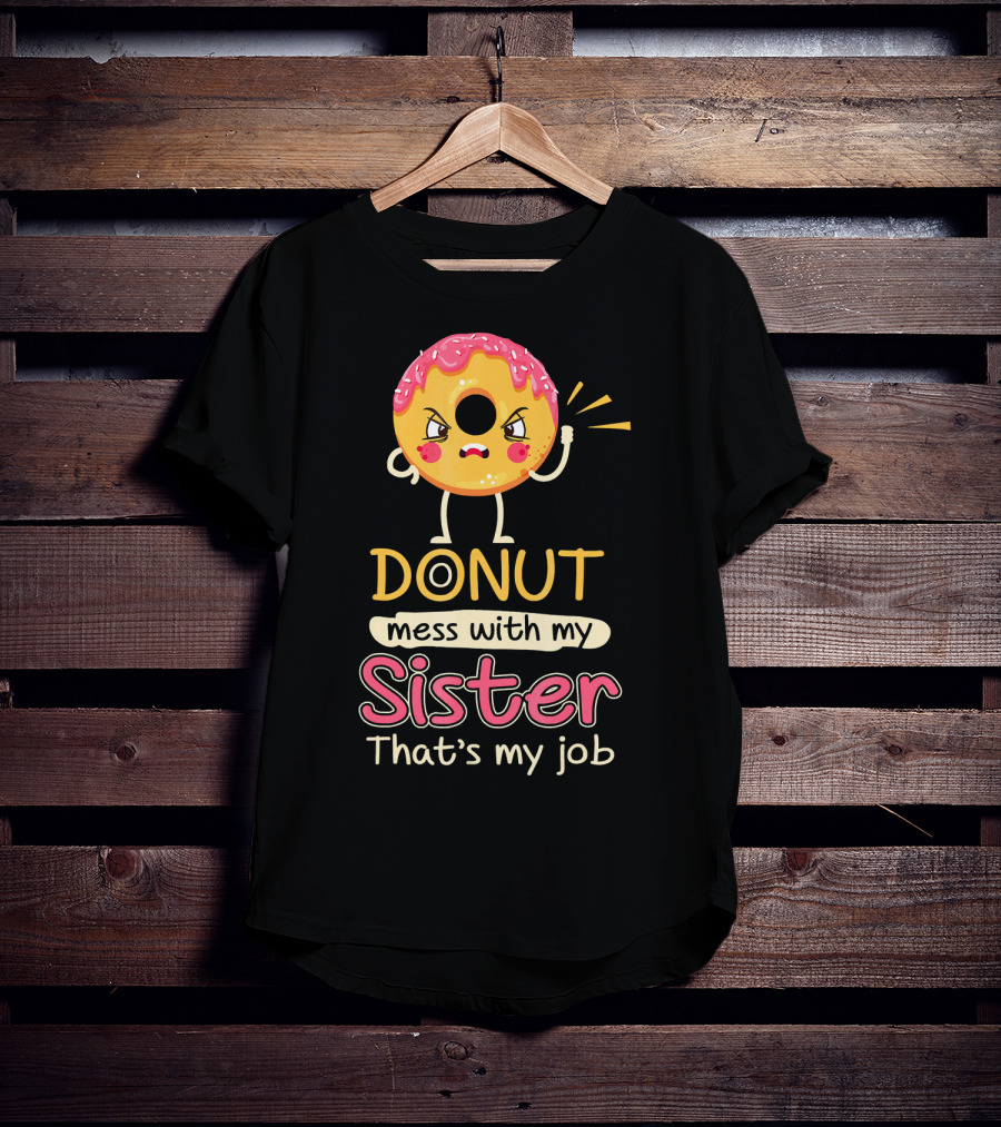 Angry Donut Mess With My Sister That's My Job T-Shirt