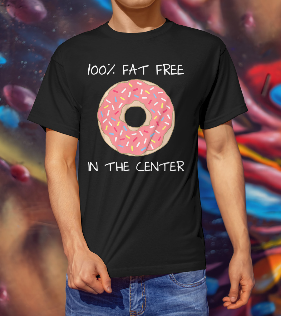100% Fat Free In The Center Funny Pun Donut T-Shirt