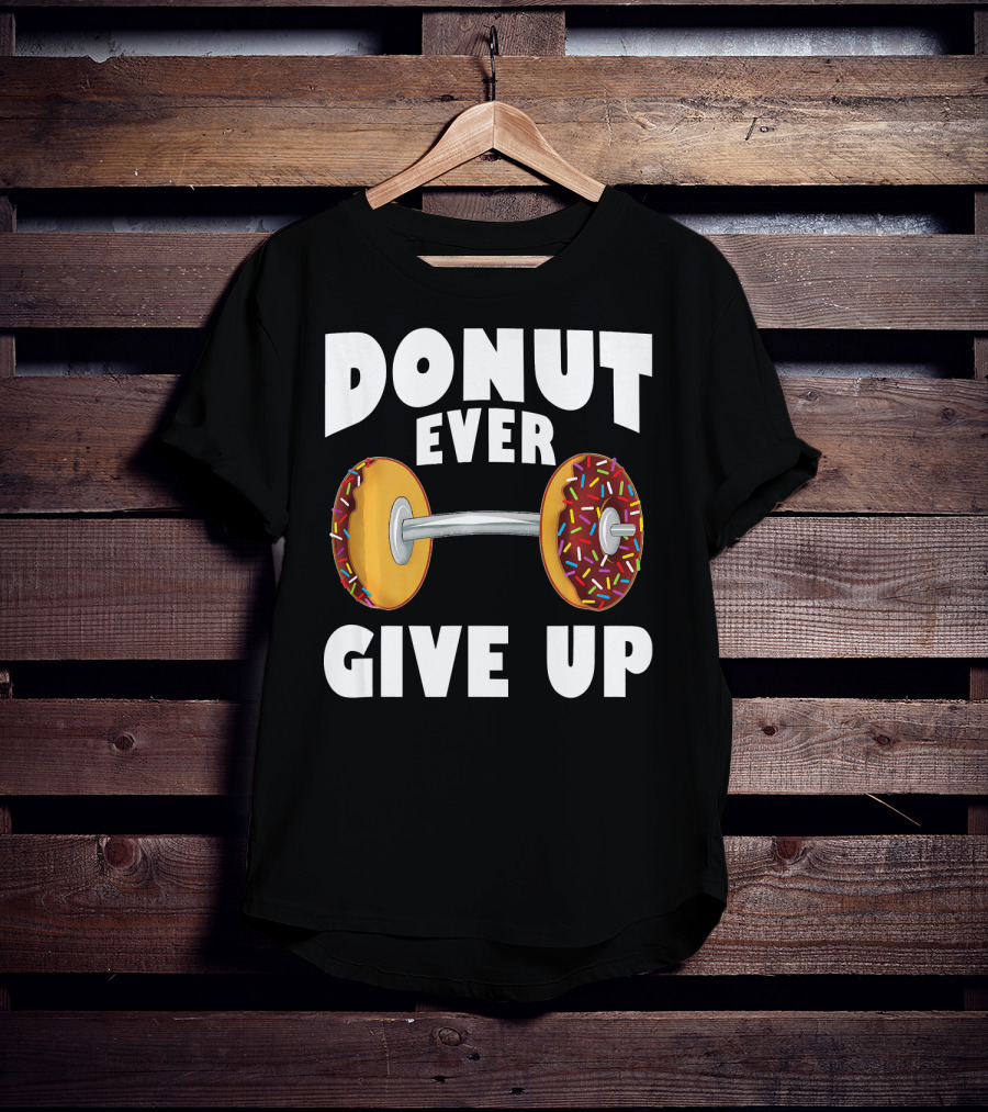 Donut Ever Give Up Funny Gym Workout Donut Barbell T-Shirt