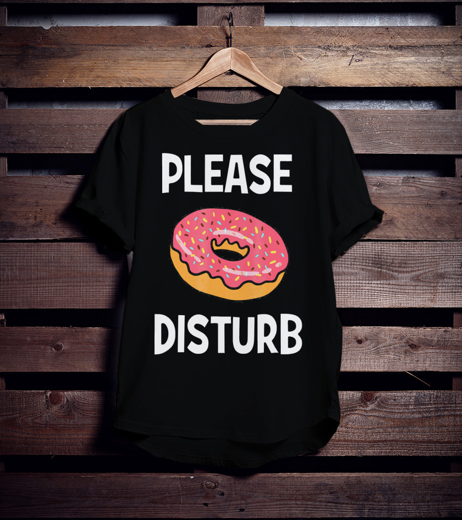 Funny Donut Joke Please Disturb Food Text T-Shirt