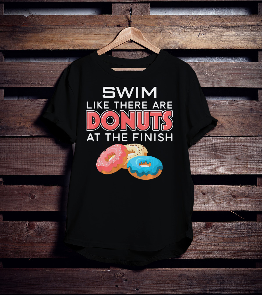 SWIM Like There Are DONUTS At The Finish T-Shirt