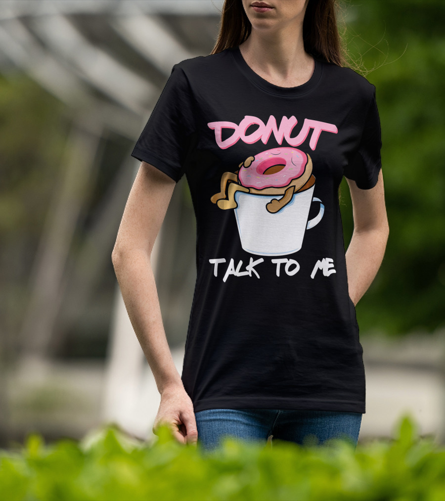 Donut Talk To Me Coffee Lovers Sleepy Pun T-Shirt
