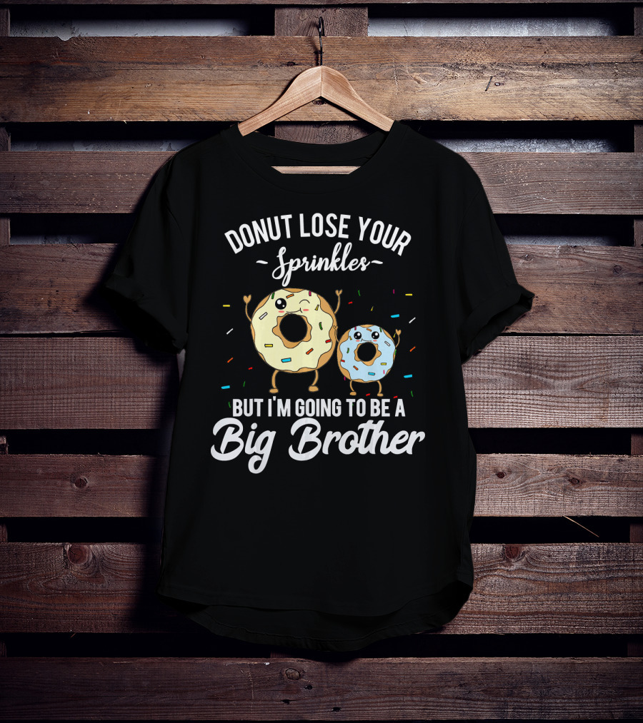 Donut Lose Your Sprinkles But I'm Going To Be A Big Brother T-Shirt
