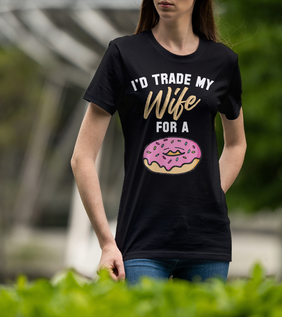 I'd Trade My Wife For A Donut Pink Frosted Donut T-Shirt
