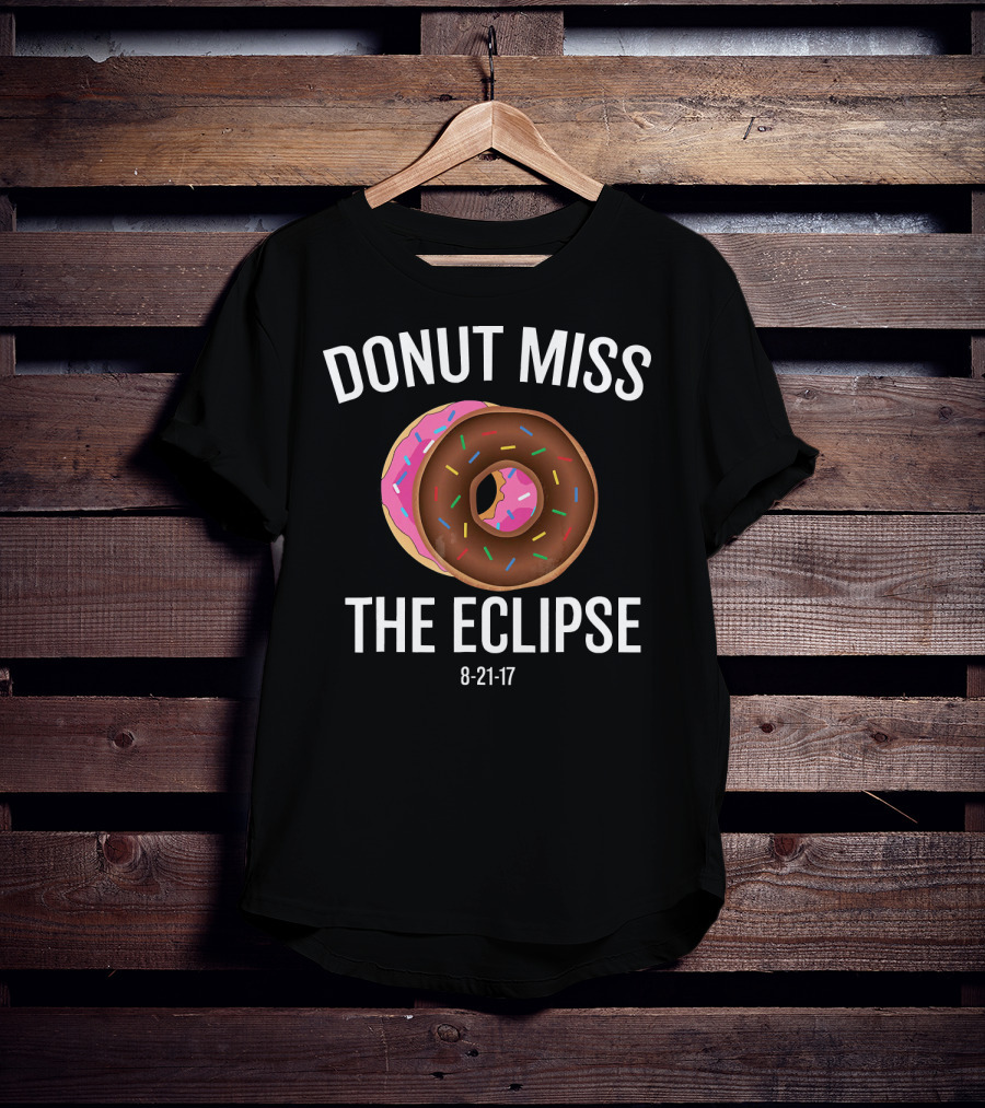 DONUT MISS THE ECLIPSE 8-21-17 T-Shirt