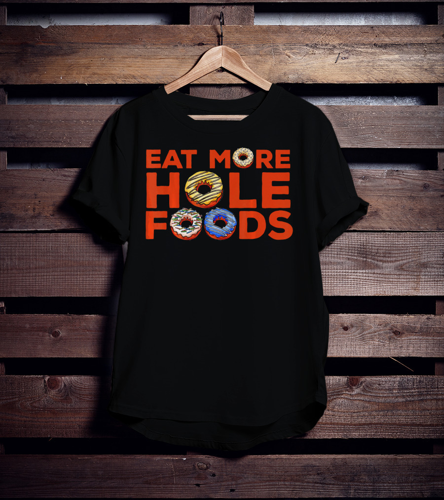 Eat More Hole Foods Donut Humor With Colorful Frosted Treats T-Shirt