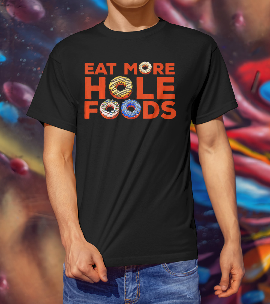 Eat More Hole Foods Donut Humor With Colorful Frosted Treats T-Shirt