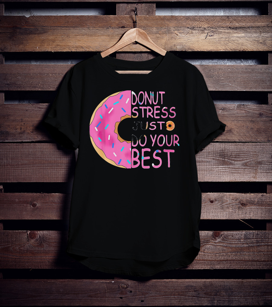 Donut Stress Just Do Your Best Sprinkle Donut Motivation T-Shirt
