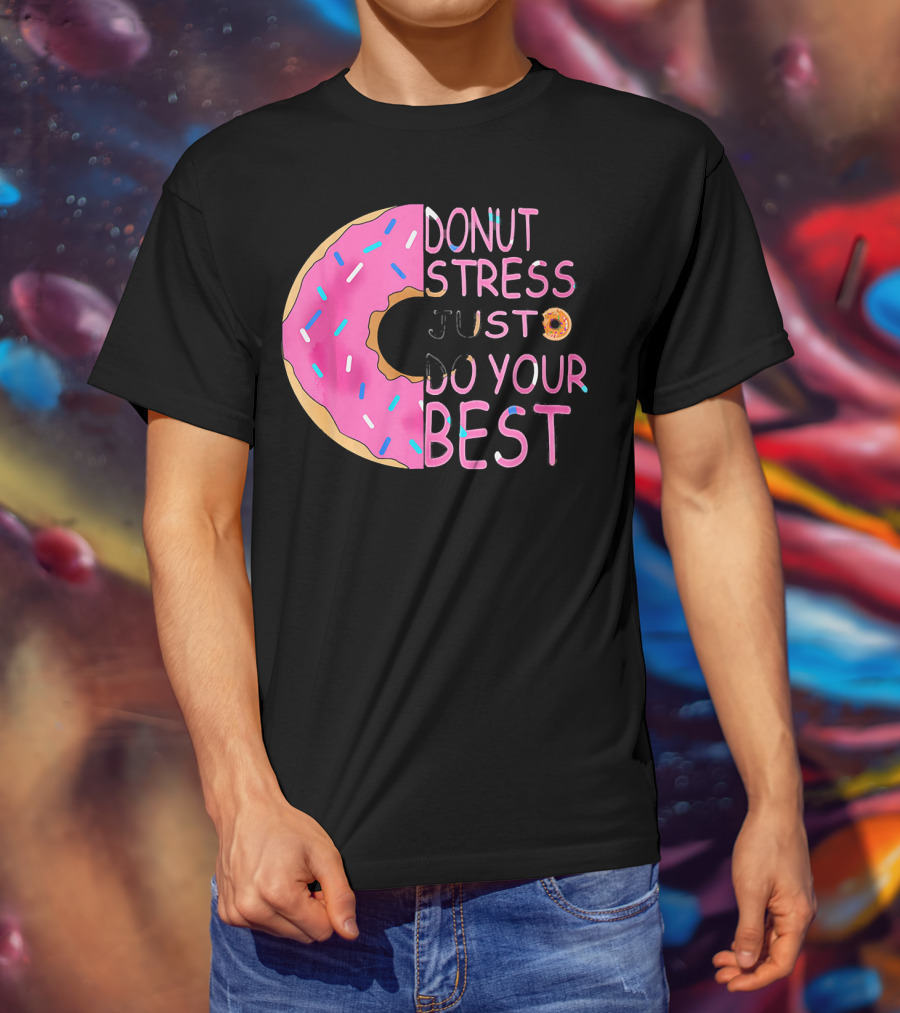 Donut Stress Just Do Your Best Sprinkle Donut Motivation T-Shirt