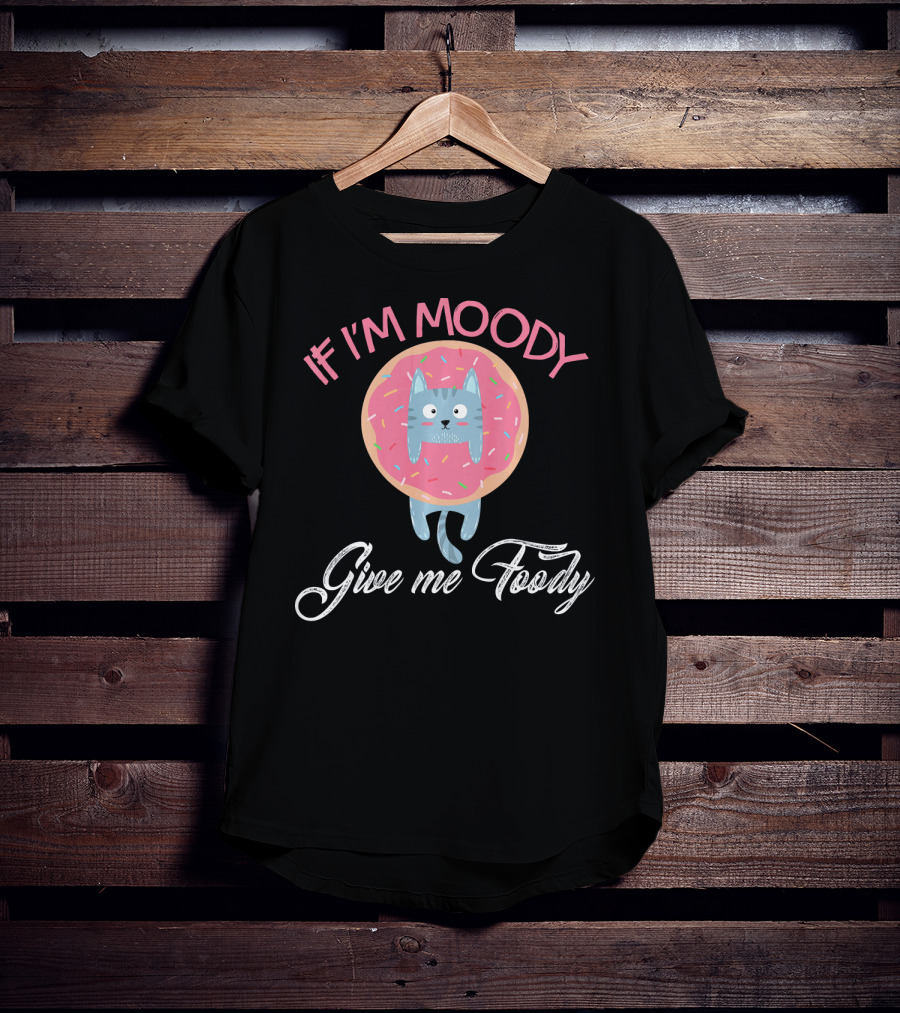 If I'm Moody Give Me Foody Cute Cat Donut Love T-Shirt