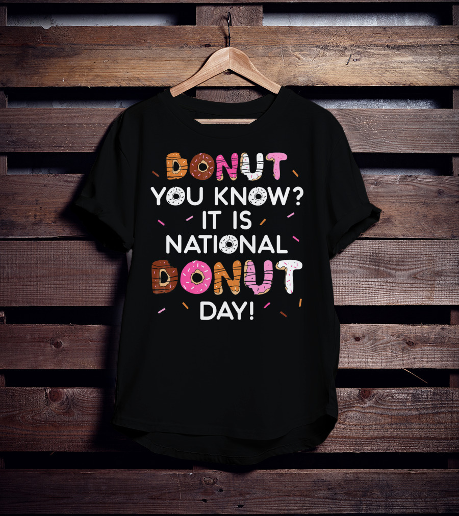 Donut You Know? It Is National Donut Day T-Shirt