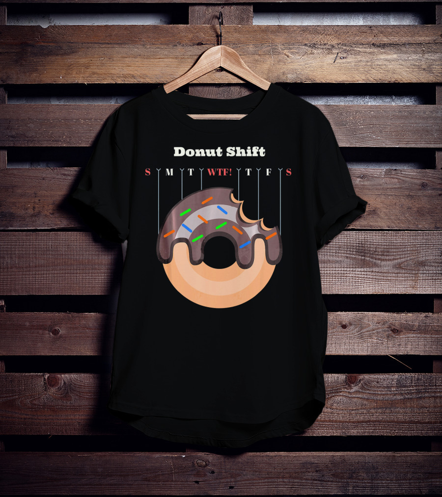 Donut Shift Funny Work WTF Weekdays Calendar T-Shirt
