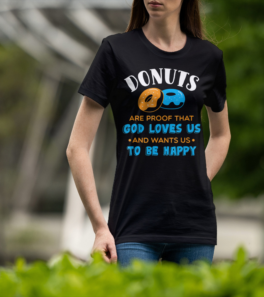 Donuts Are Proof That God Loves US And Wants US To Be Happy T-Shirt