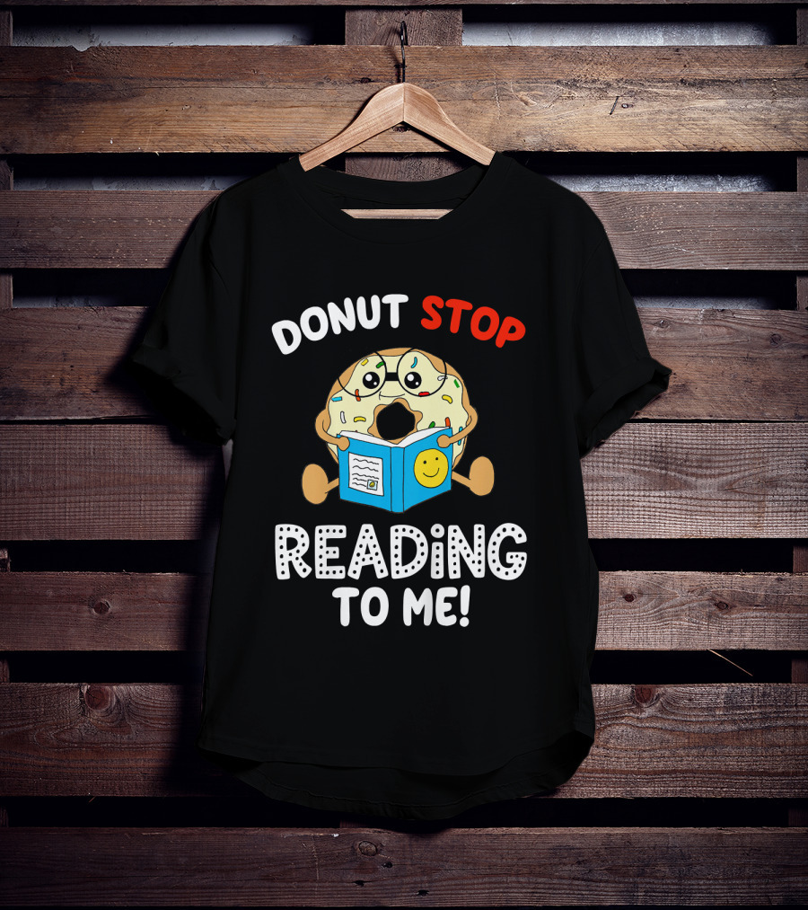 Donut Stop Reading To Me Fun Book Reader T-Shirt