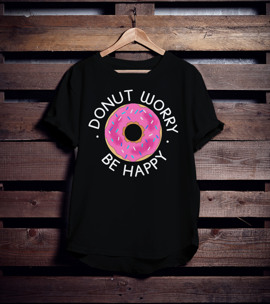 Donut Worry Be Happy Funny Cookie Donut T-Shirt