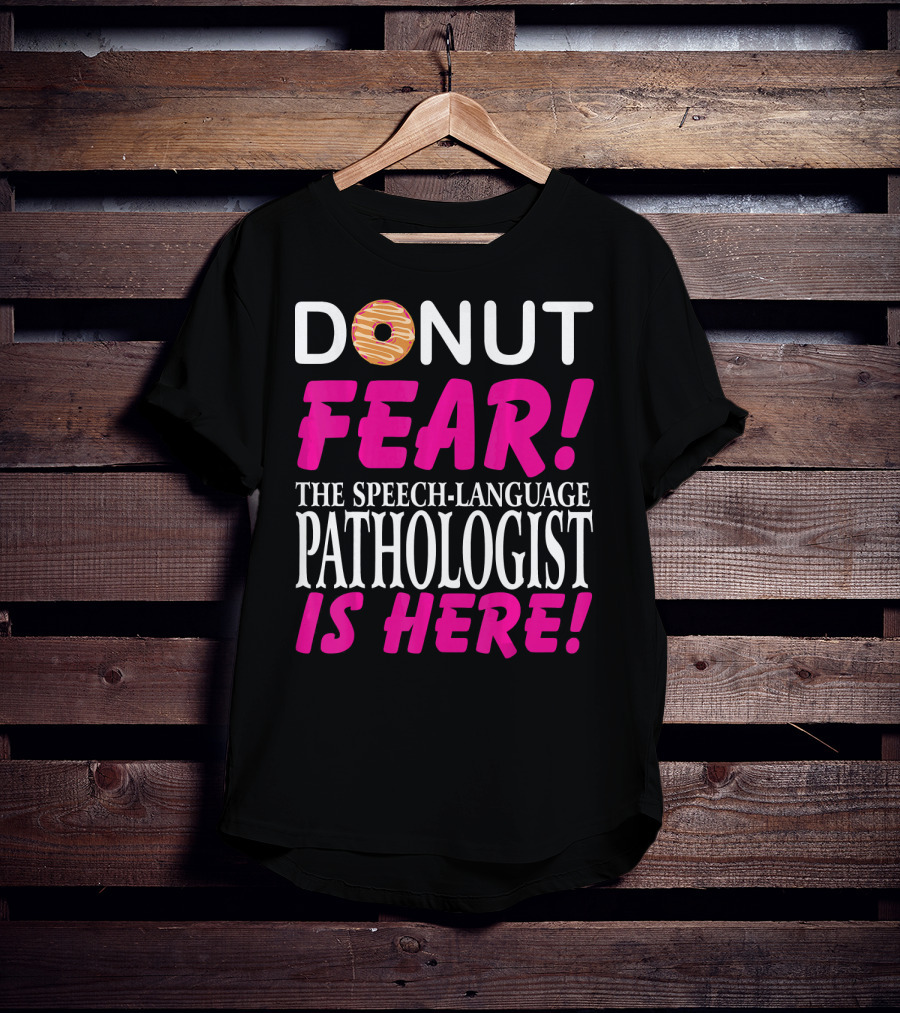 Donut Fear The Speech-Language Pathologist Is Here T-Shirt