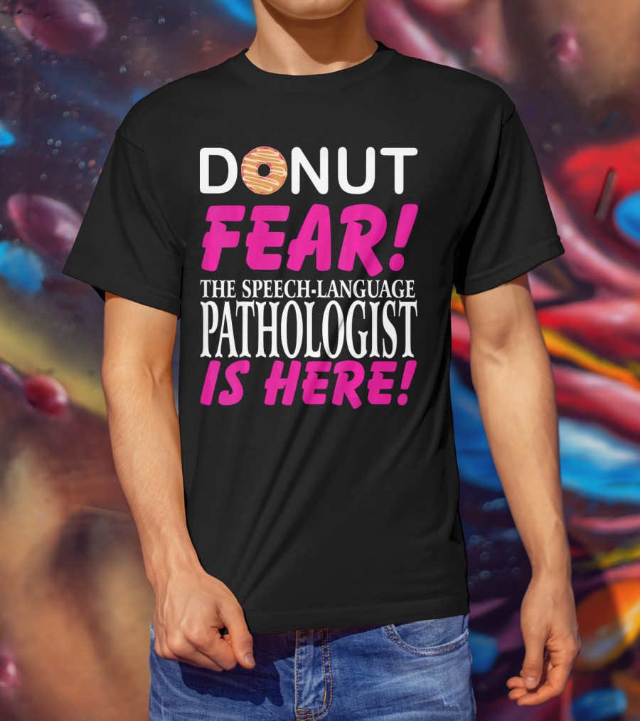 Donut Fear The Speech-Language Pathologist Is Here T-Shirt