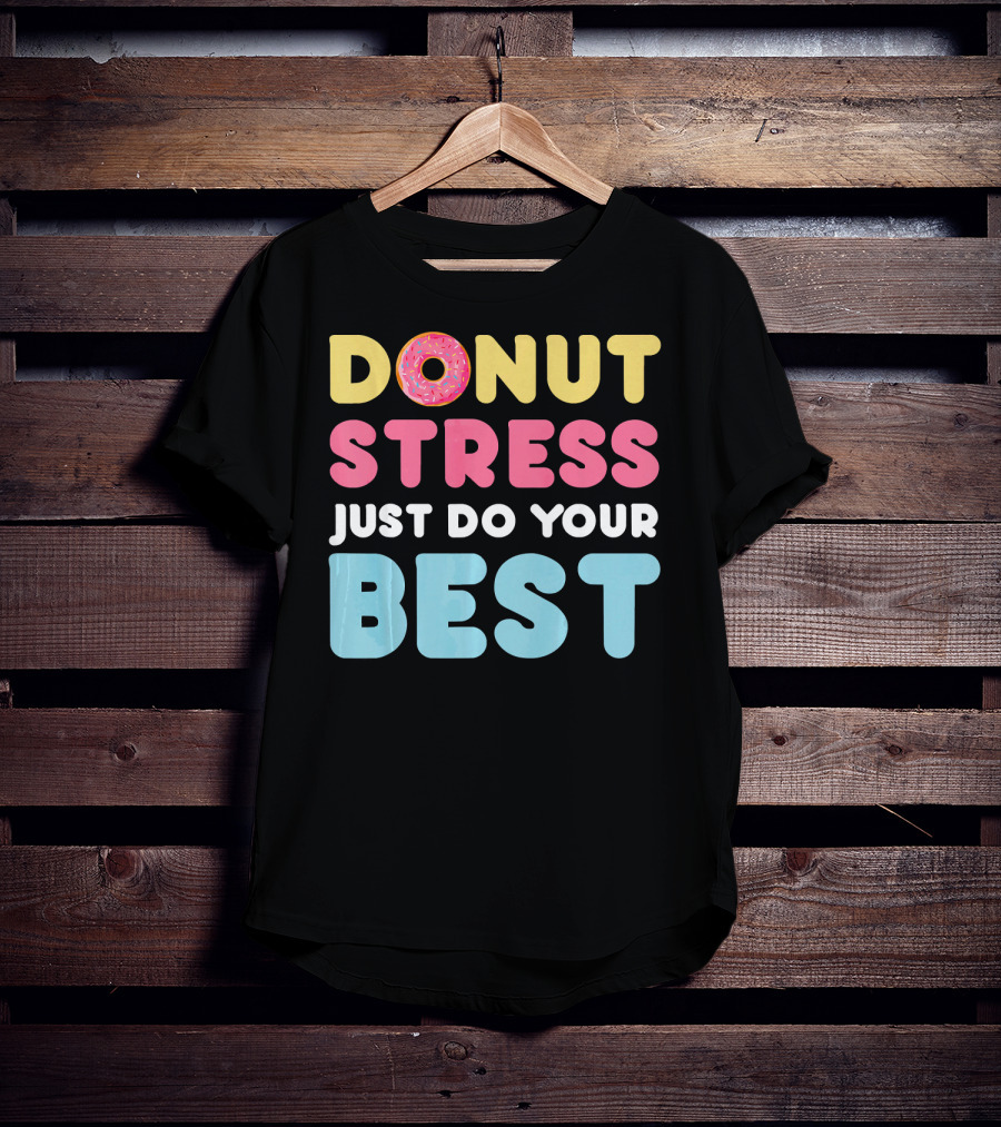 DONUT Stress Just Do Your Best Motivational Phrase With Donut T-Shirt