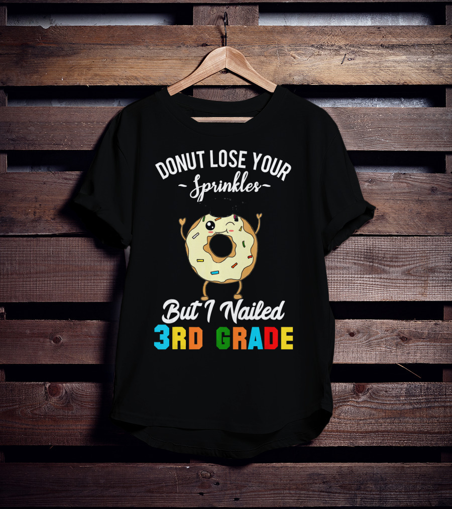 Donut Lose Your Sprinkles But I Nailed 3rd Grade T-Shirt