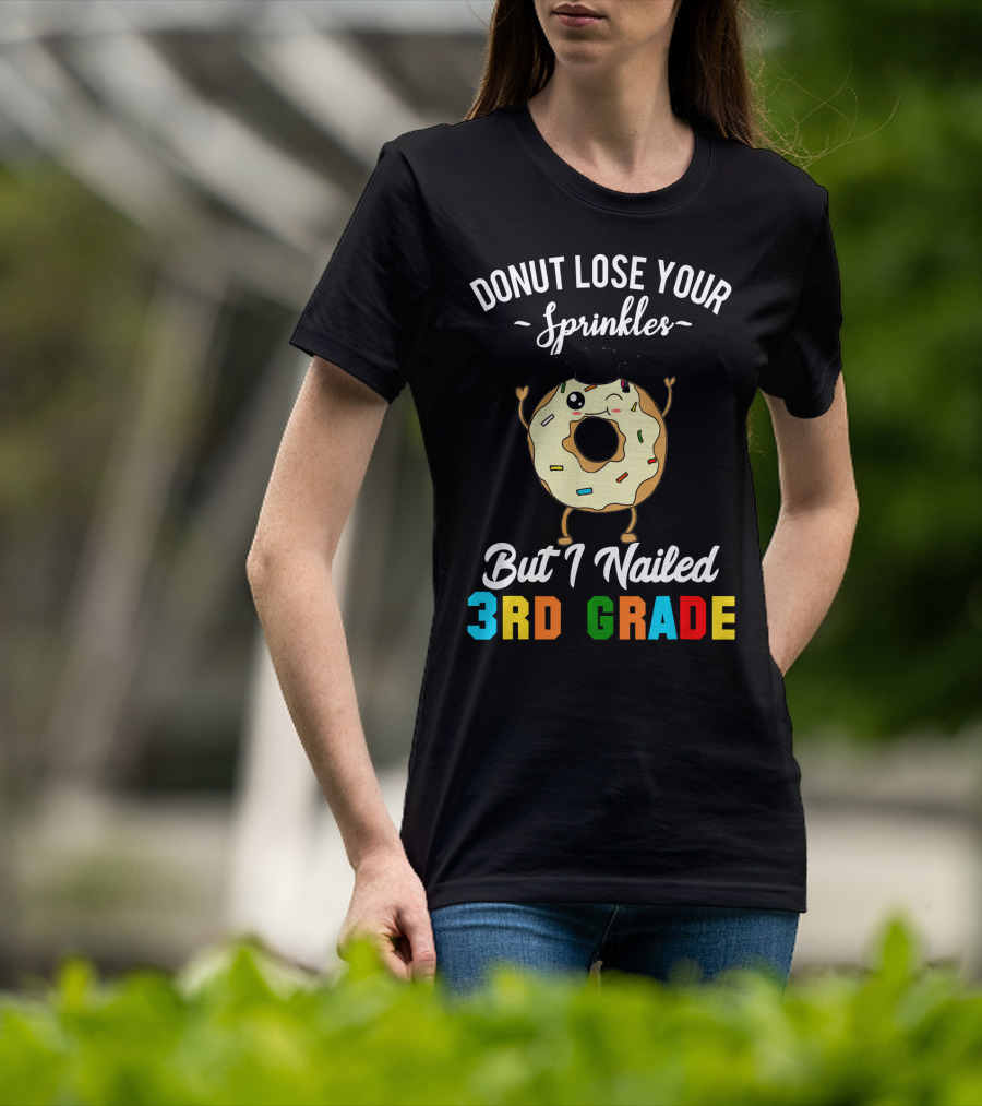 Donut Lose Your Sprinkles But I Nailed 3rd Grade T-Shirt