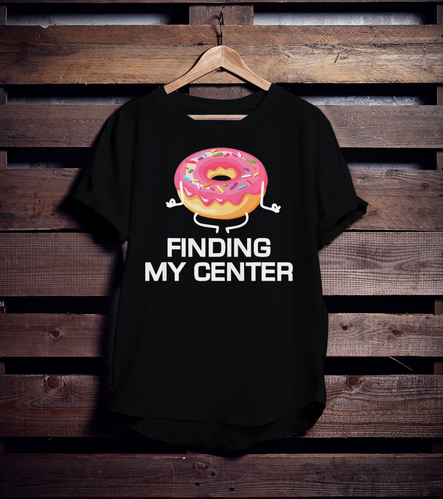 Finding My Center Donut Shop Funny Yoga Meditation T-Shirt