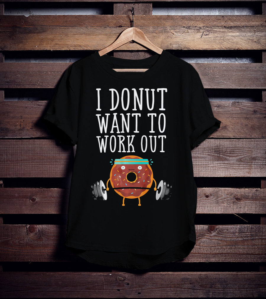 I Donut Want To Work Out Funny Gym Doughnut Lifting Weights T-Shirt