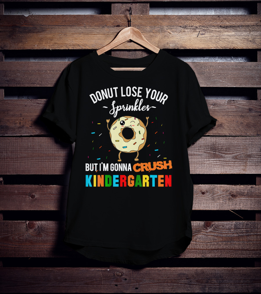 Donut Lose Your Sprinkles But I'm Gonna Crush Kindergarten T-Shirt