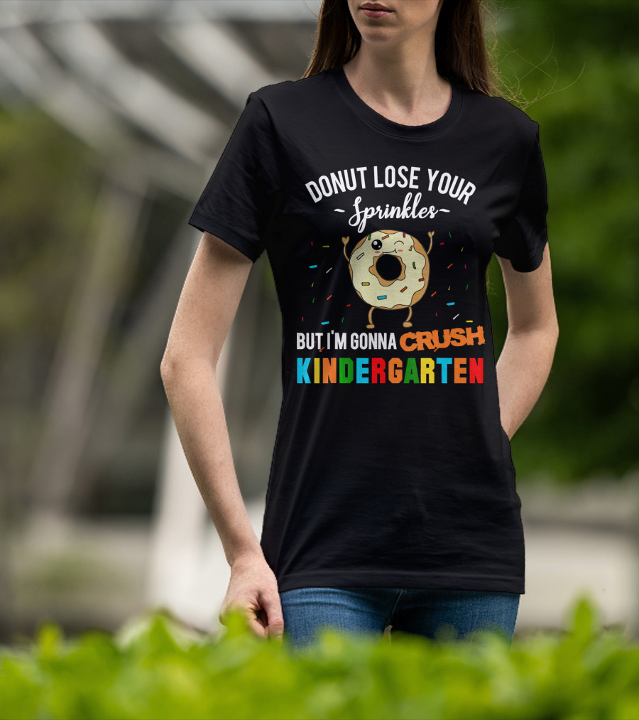 Donut Lose Your Sprinkles But I'm Gonna Crush Kindergarten T-Shirt