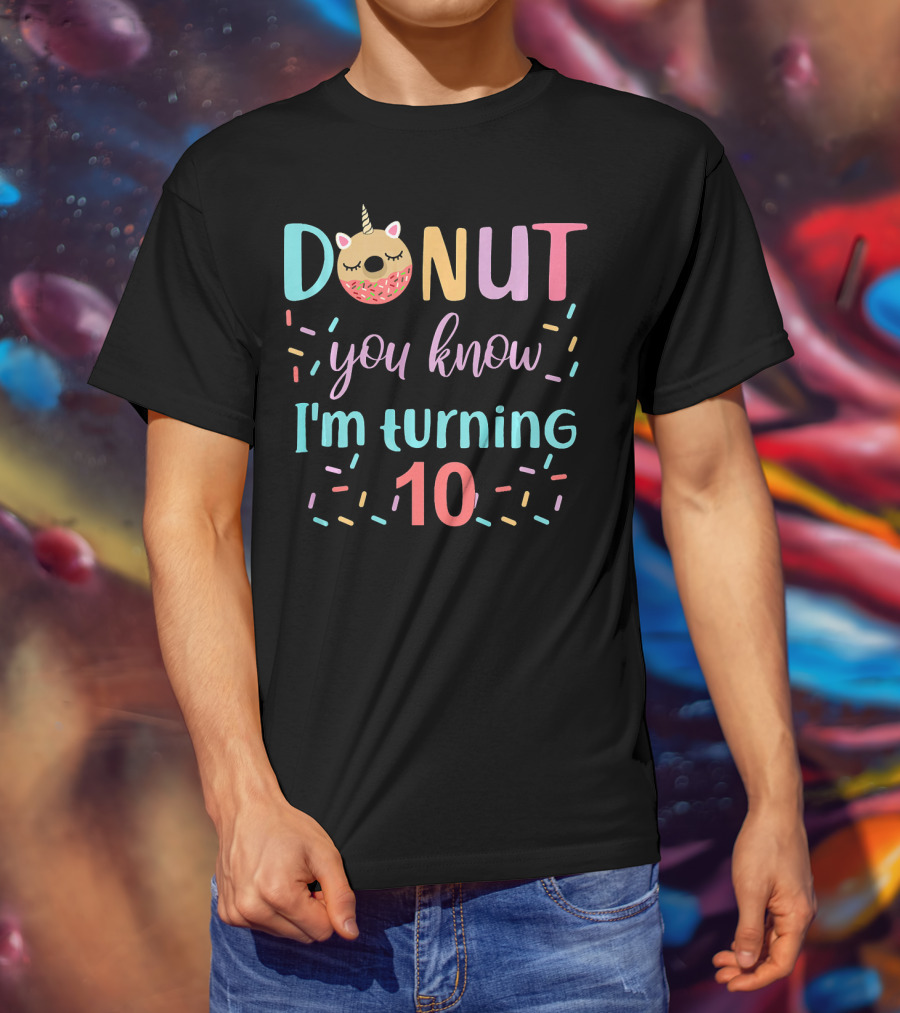 Donut You Know I'm Turning 10 Unicorn Party Funny 10th T-Shirt
