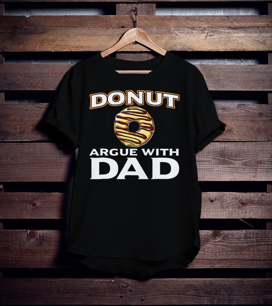 Donut Argue With Dad Funny Donut Humor Father's Day T-Shirt