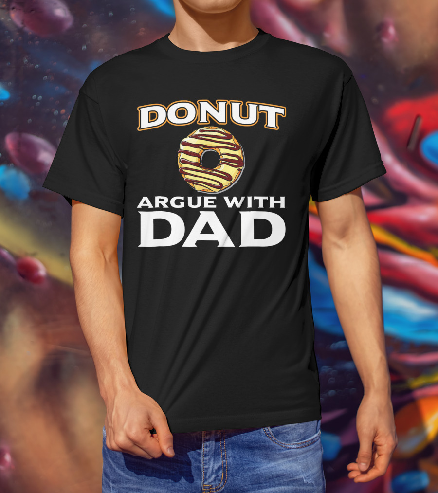 Donut Argue With Dad Funny Donut Humor Father's Day T-Shirt