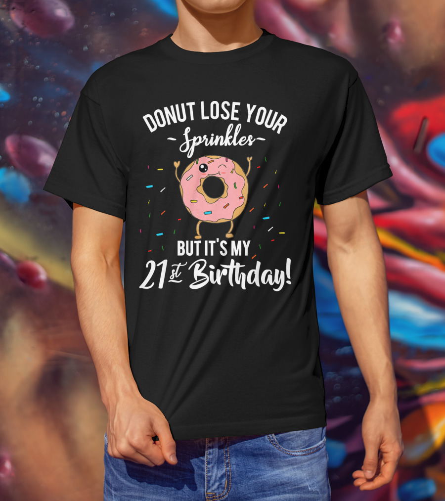 Donut Lose Your Sprinkles But It's My 21St Birthday T-Shirt
