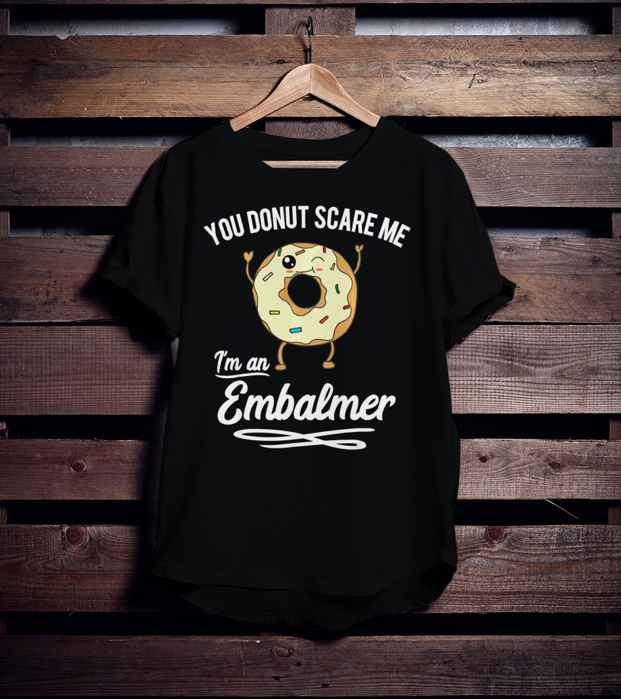 You Donut Scare Me I'm An Embalmer Winking Doughnut With Sprinkles T-Shirt