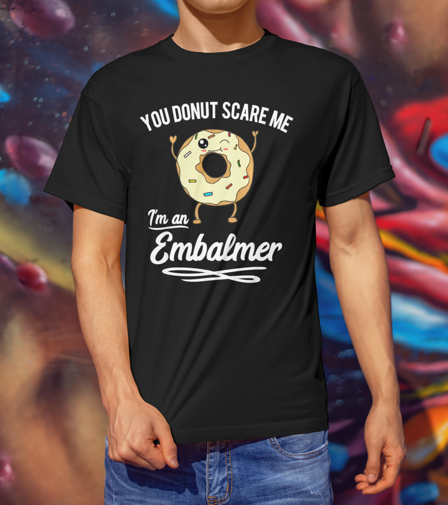 You Donut Scare Me I'm An Embalmer Winking Doughnut With Sprinkles T-Shirt
