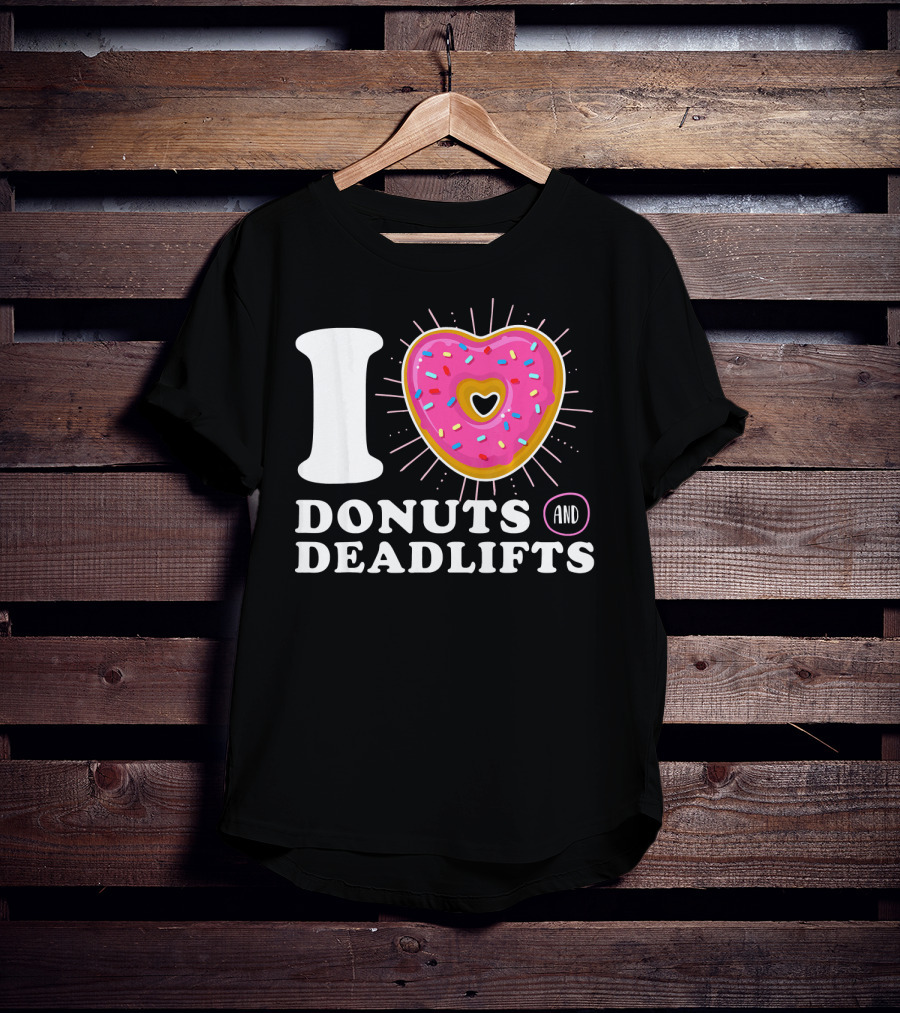 I Love Donuts And Deadlifts T-Shirt