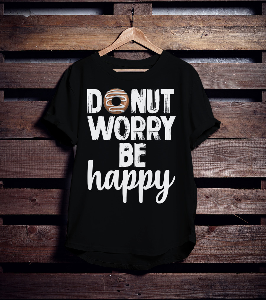 Donut Worry Be Happy Funny Foodie Doughnut T-Shirt