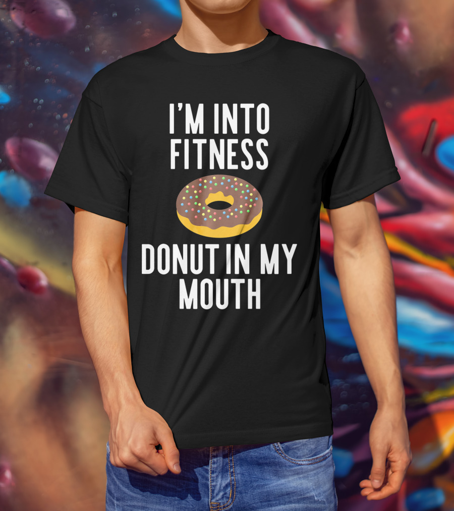 I'm Into Fitness Donut In My Mouth Colorful Sprinkled Pastry Fun T-Shirt