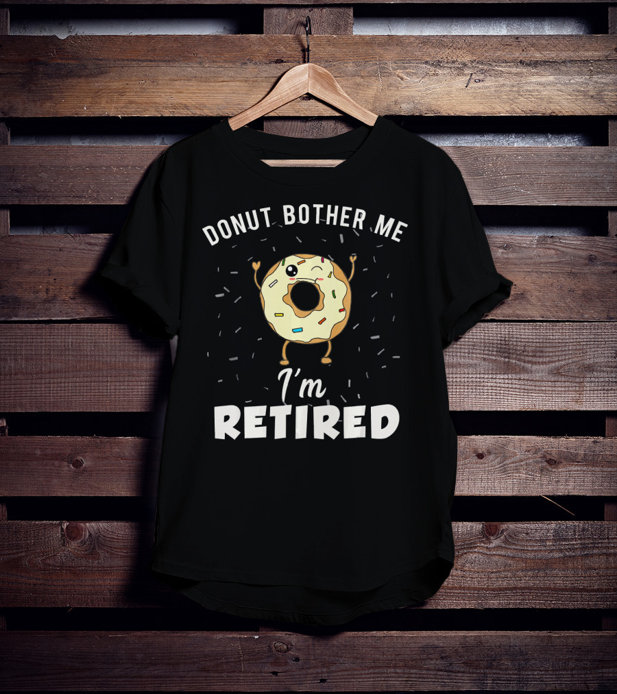 Donut Bother Me I'm Retired Funny Donut Joke Gag T-Shirt