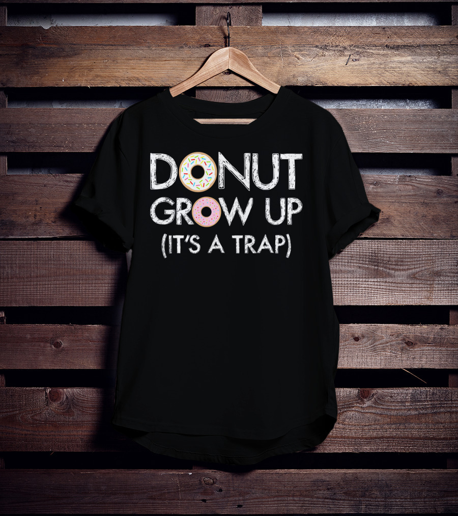 Donut Grow Up It's A Trap Funny Donut Sprinkles Text T-Shirt