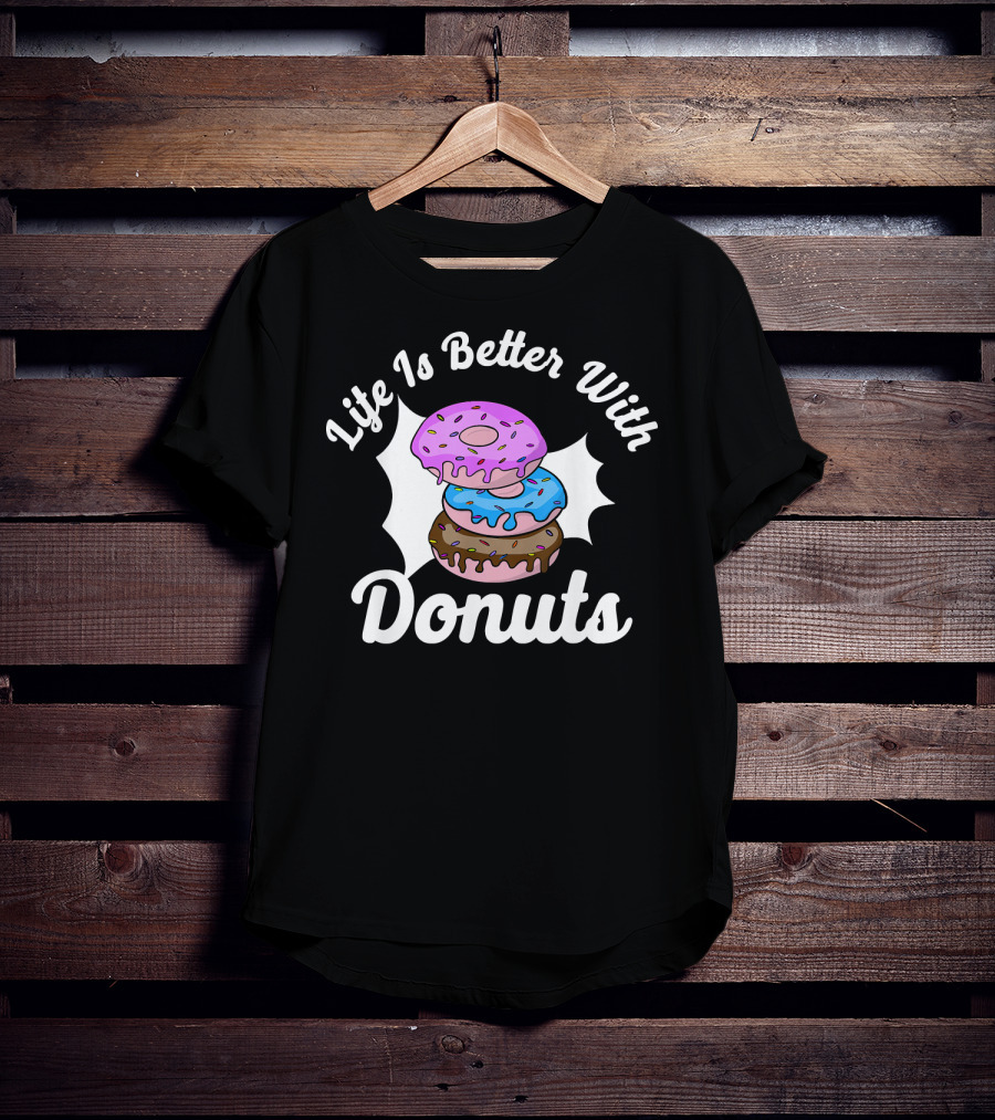 Life Is Better With Donuts Funny Donut Lover Doughnut Love T-Shirt