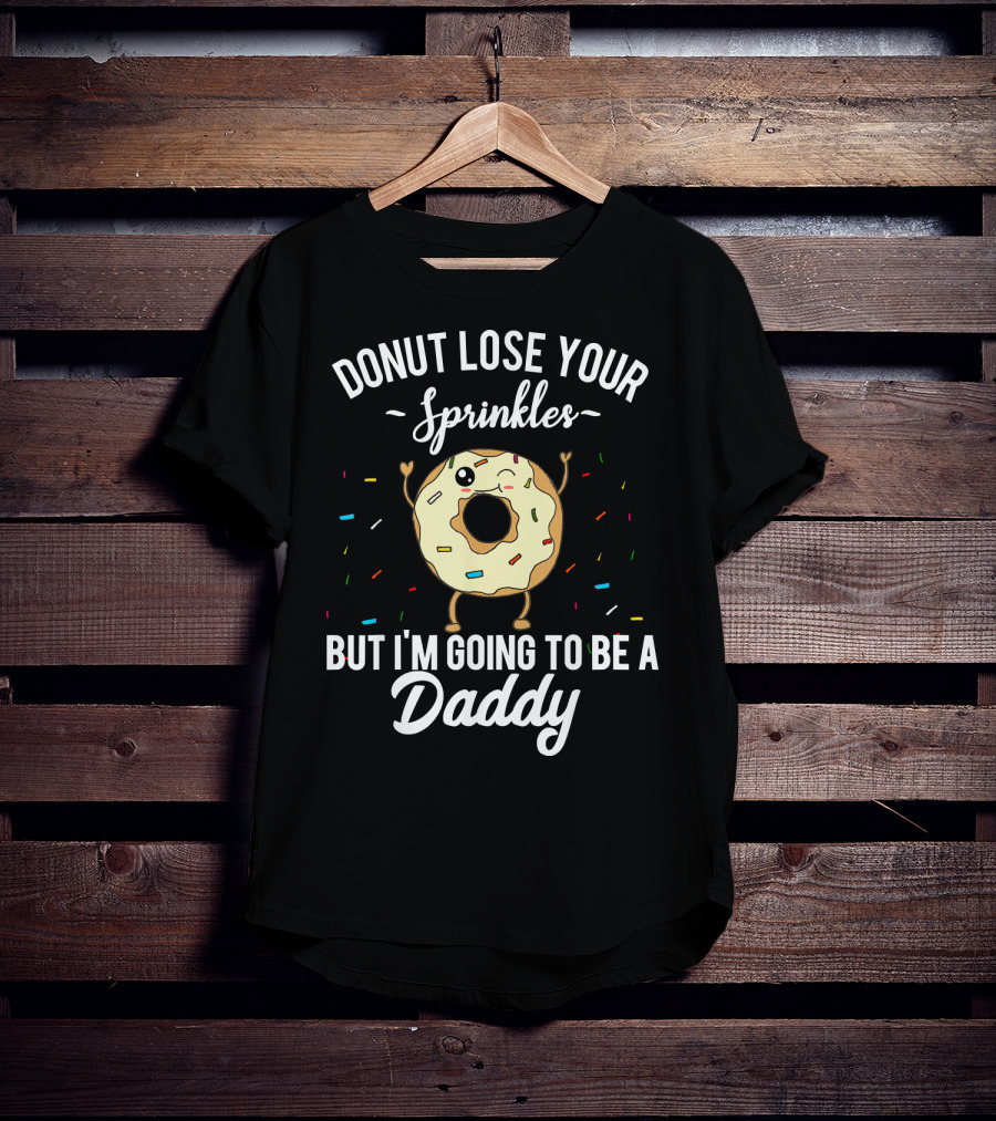 Donut Lose Your Sprinkles But I'm Going To Be A Daddy T-Shirt