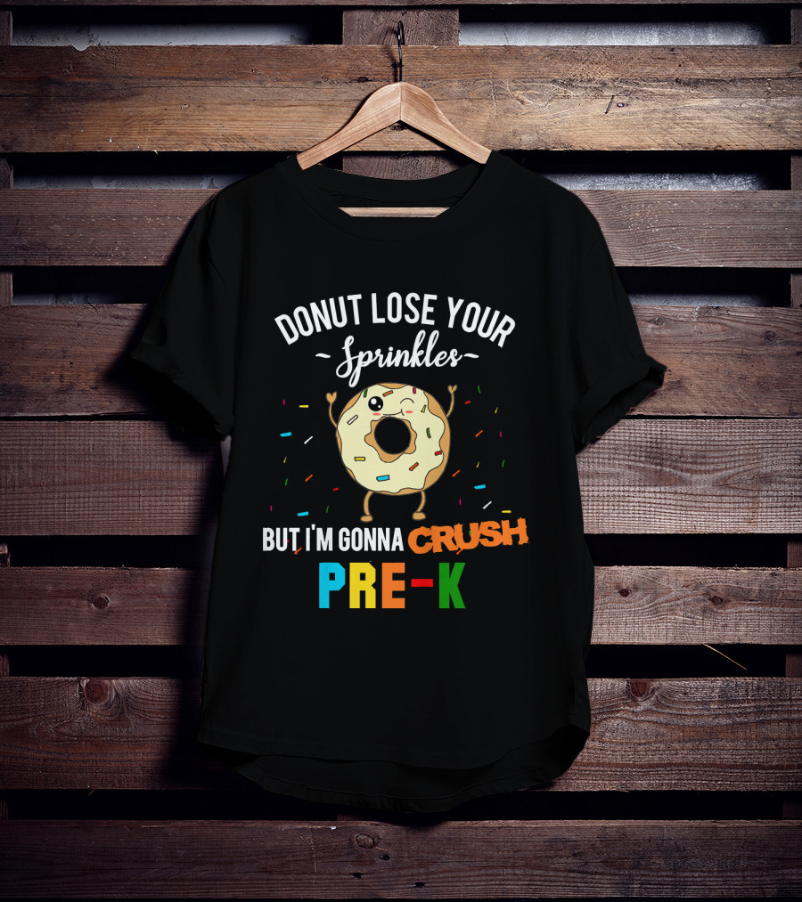 Donut Lose Your Sprinkles But I'm Gonna Crush Pre-K T-Shirt